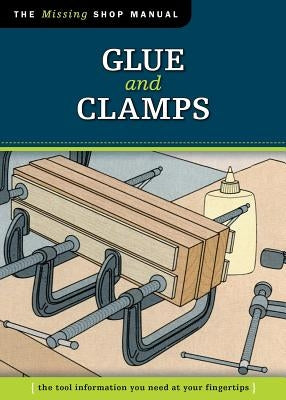 Glue and Clamps: The Tool Information You Need at Your Fingertips by Skills Institute Press