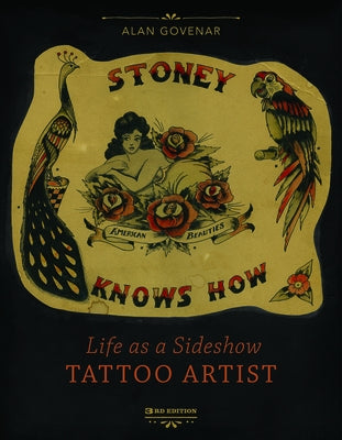 Stoney Knows How: Life as a Sideshow Tattoo Artist, 3rd Edition by Govenar, Alan