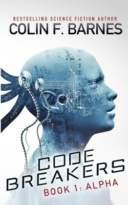 Code Breakers: Alpha by Barnes, Colin F.