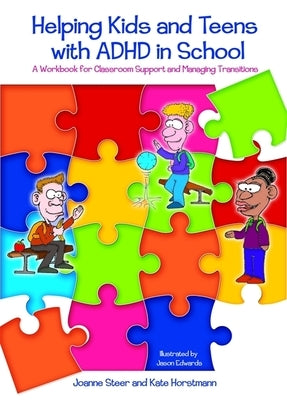 Helping Kids and Teens with ADHD in School: A Workbook for Classroom Support and Managing Transitions by Edwards, Jason
