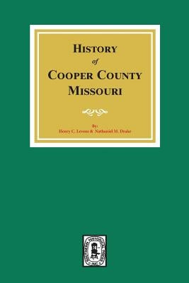 A History of Cooper County, Missouri by Levins, Henry C.