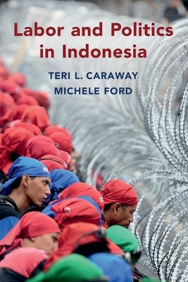 Labor and Politics in Indonesia by Caraway, Teri L.