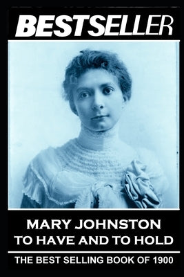 Mary Johnston - To Have and To Hold: The Bestseller of 1900 by Johnston, Mary