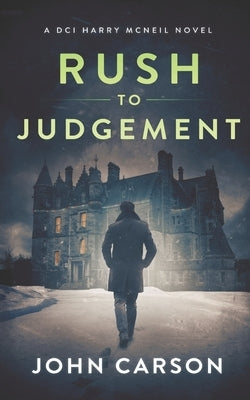Rush to Judgement: A Scottish Crime Thriller by Carson, John