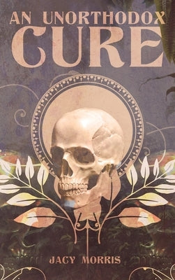An Unorthodox Cure by Morris, Jacy