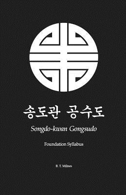 Songdo-kwan Gongsudo: Foundation Syllabus by Milnes, B. T.