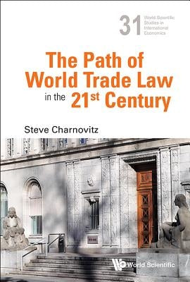 The Path of World Trade Law in the 21st Century by Charnovitz, Steve