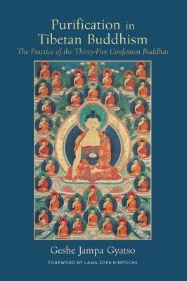 Purification in Tibetan Buddhism: The Practice of the Thirty-Five Confession Buddhas by Gyatso, Jampa