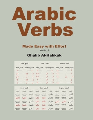 Arabic Verbs Made Easy with Effort: Tables, exercises, correction, with online recordings by Al-Hakkak, Ghalib