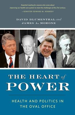 The Heart of Power, with a New Preface: Health and Politics in the Oval Office by Blumenthal, David