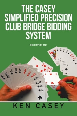 Simplified Precision Club Bridge Bidding System: 2Nd Edition 2021 by Casey, Ken