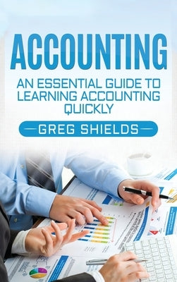 Accounting: An Essential Guide to Learning Accounting Quickly by Shields, Greg