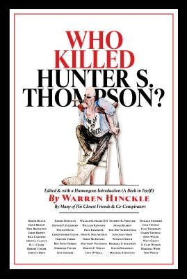 Who Killed Hunter S. Thompson?: An Inquiry Into the Life & Death of the Master of Gonzo by Hinckle, Warren