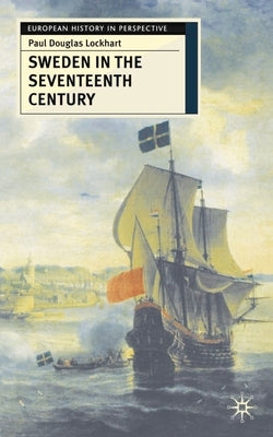 Sweden in the Seventeenth Century by Lockhart, Paul