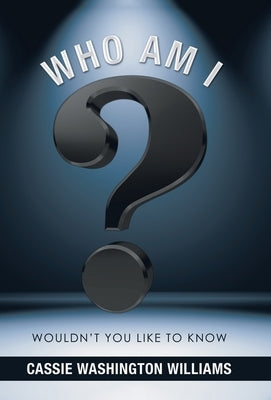 Who Am I?: Wouldn't You Like to Know by Williams, Cassie Washington