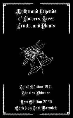 Myths and Legends of Flowers, Trees, Fruits, and Plants by Warwick, Tarl