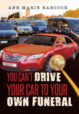 You Can't Drive Your Car to Your Own Funeral by Hancock, Ann Marie