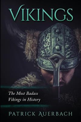 Vikings: The Most Badass Vikings in History by Auerbach, Patrick