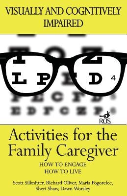 Activities for the Family Caregiver: Visually and Cognitively Impaired by Pogorelec, Maria