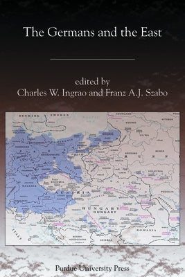 The Germans and the East by Ingrao, Charles W.