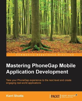 Mastering PhoneGap Mobile Application Development by Shotts, Kerri