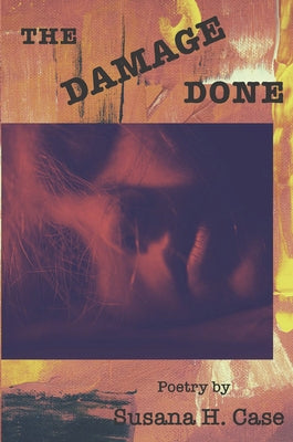 The Damage Done by Case, Susana H.