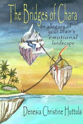 The Bridges of Chara: an allegory of your brain's emotional landscape by Huttula, Denesia Christine