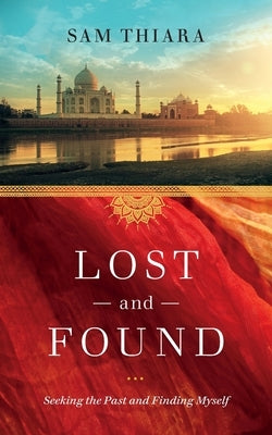 Lost and Found: Seeking the Past and Finding Myself by Thiara, Sam