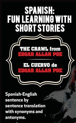 Spanish: Fun Learning With Short Stories. The Crawl (El Cuervo) from Edgar Allan: Spanish-English sentence by sentence translat by Retter, Sarah