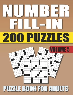 Number Fill In Puzzle Book For Adults (Volume 5): 200 Number Fill-Ins Puzzles And 12,000+ Numbers To Fill (Number Fill-In Puzzle Books for Adults) by Books, Pencipuzzle