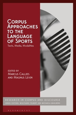 Corpus Approaches to the Language of Sports: Texts, Media, Modalities by Callies, Marcus