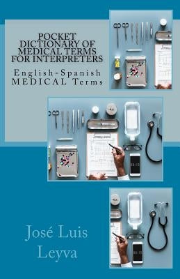 Pocket Dictionary of Medical Terms for Interpreters: English-Spanish Medical Terms by Leyva, Jose Luis