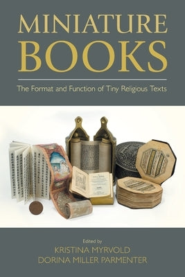 Miniature Books: The Format and Function of Tiny Religious Texts by Myrvold, Kristina
