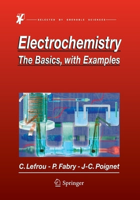 Electrochemistry: The Basics, with Examples by Lefrou, Christine