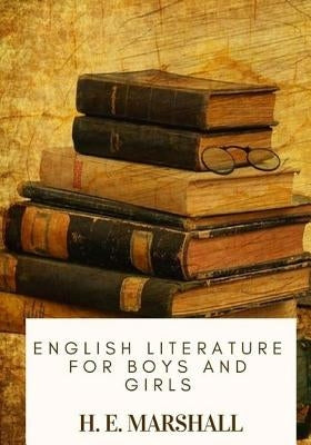 English Literature for Boys and Girls by Marshall, H. E.