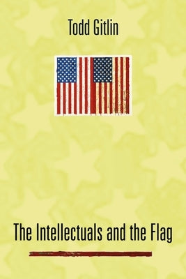 The Intellectuals and the Flag by Gitlin, Todd
