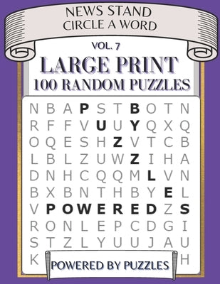 News Stand Circle a Word Vol.7: Large Print 100 Random Puzzles by Puzzles, Powered