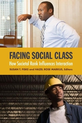 Facing Social Class: How Societal Rank Influences Interaction by Fiske, Susan T.