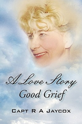 A Love Story Good Grief by Jaycox, Capt R. a.