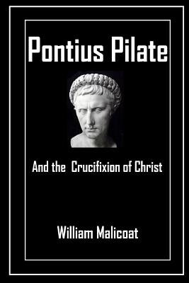 Pontius Pilate and the Crucifixion of Christ by Malicoat, William