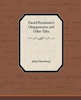 David Poindexter S Disappearance and Other Tales by Hawthorne, Julian