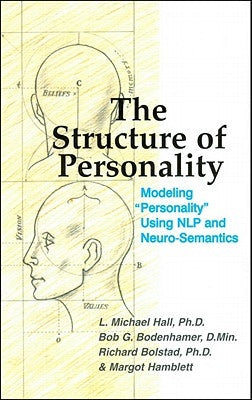 The Structure of Personality: Modelling Personality Using Nlp and Neuro-Semantics by Hall, L. Michael