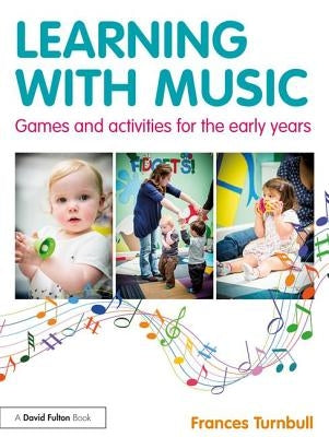 Learning with Music: Games and Activities for the Early Years by Turnbull, Frances