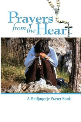 Prayers From the Heart - A Medjugorje Prayerbook by Shawl, Steve