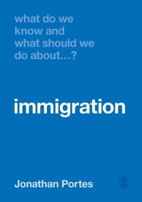 What Do We Know and What Should We Do about Immigration? by Portes, Jonathan