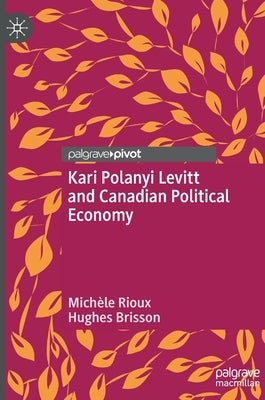 Kari Polanyi Levitt and Canadian Political Economy by Rioux, Michèle