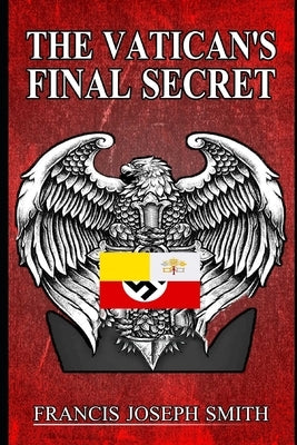 The Vatican's Final Secret by Smith, Francis Joseph