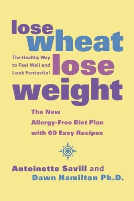 Lose Wheat, Lose Weight by Savill, Antoinette