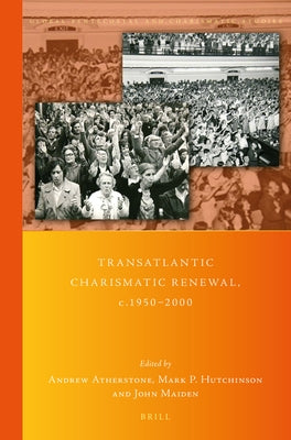 Transatlantic Charismatic Renewal, C.1950-2000 by Atherstone, Andrew