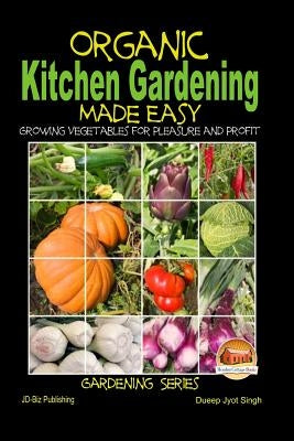Organic Kitchen Gardening Made Easy - Growing Vegetables for Pleasure and Profit by Davidson, John
